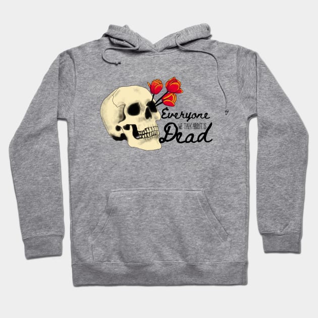 Everyone we talk about is Dead (Black Font) Hoodie by Minute Women Podcast